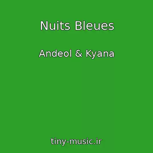 کاور آهنگ Nuits Bleues از Andeol & Kyana