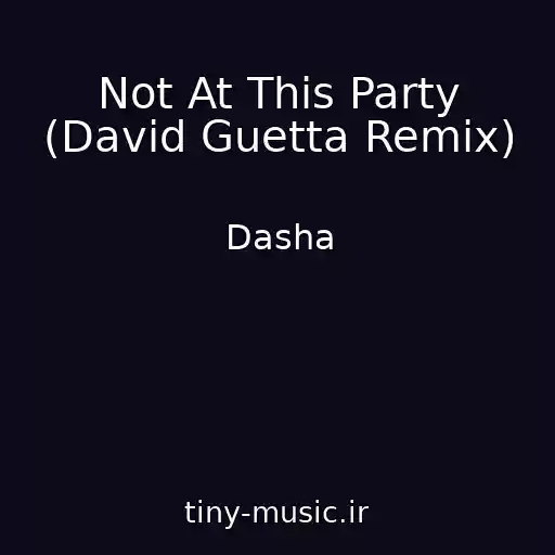 کاور آهنگ Not At This Party (David Guetta Remix) از Dasha