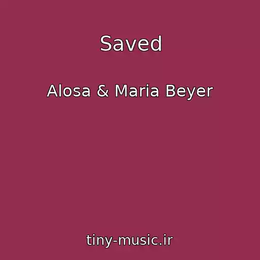 کاور آهنگ Saved از Alosa & Maria Beyer