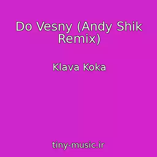کاور آهنگ Do Vesny (Andy Shik Remix) از Klava Koka