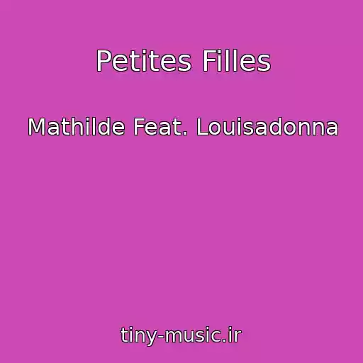 کاور آهنگ Petites Filles از Mathilde Feat. Louisadonna