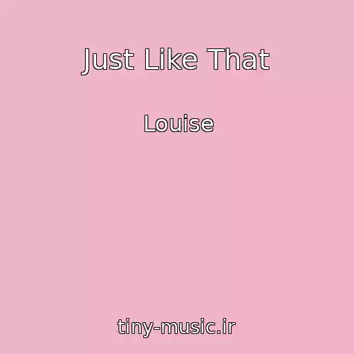 کاور آهنگ Just Like That از Louise