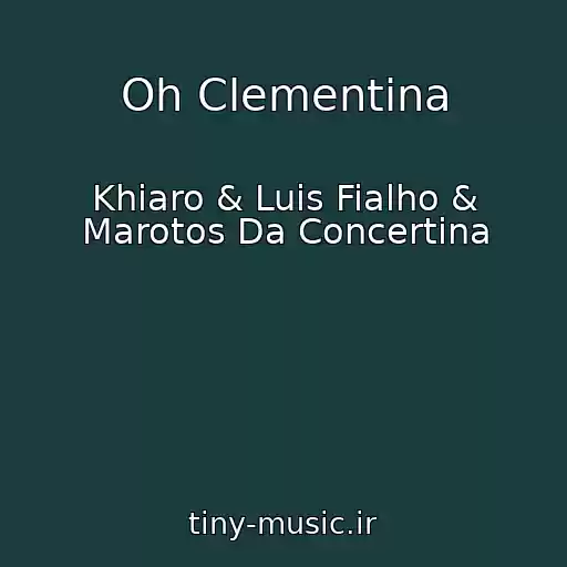 کاور آهنگ Oh Clementina از Khiaro & Luis Fialho & Marotos Da Concertina
