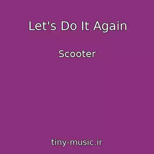 کاور آهنگ Let's Do It Again از Scooter