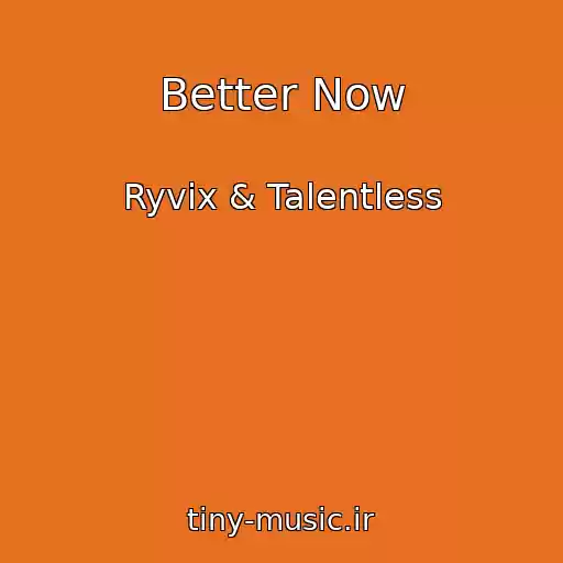 کاور آهنگ Better Now از Ryvix & Talentless