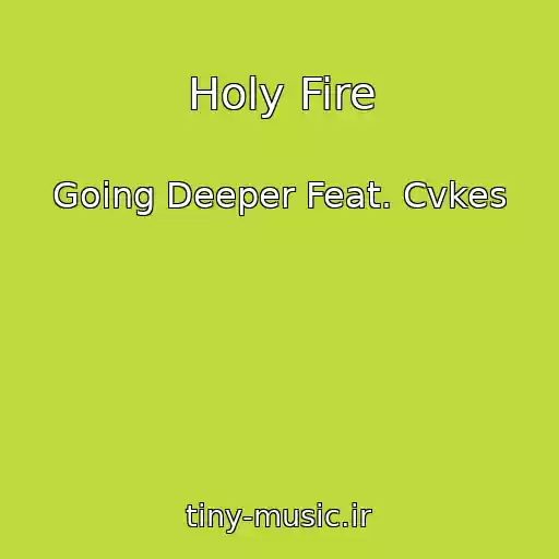 کاور آهنگ Holy Fire از Going Deeper Feat. Cvkes