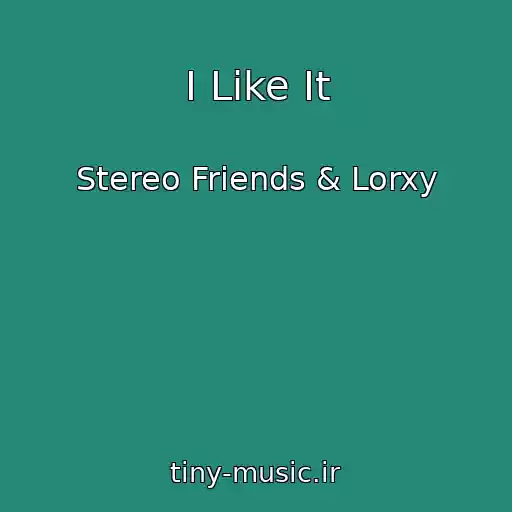 کاور آهنگ I Like It از Stereo Friends & Lorxy