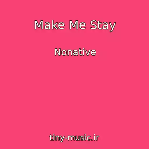 کاور آهنگ Make Me Stay از Nonative