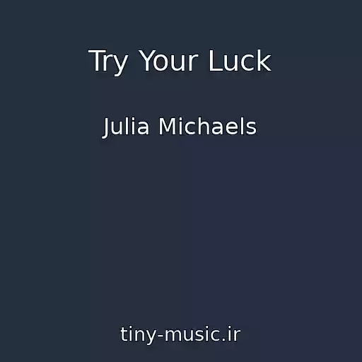 کاور آهنگ Try Your Luck از Julia Michaels