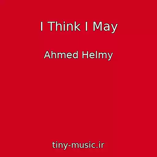 کاور آهنگ I Think I May از Ahmed Helmy