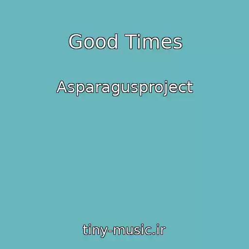 کاور آهنگ Good Times از Asparagusproject