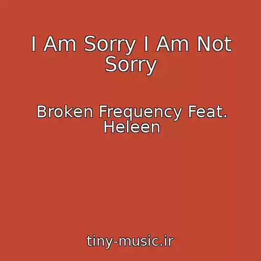 کاور آهنگ I Am Sorry I Am Not Sorry از Broken Frequency Feat. Heleen