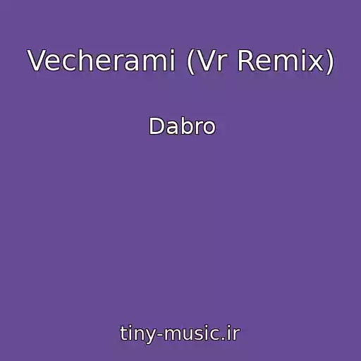 کاور آهنگ Vecherami (Vr Remix) از Dabro