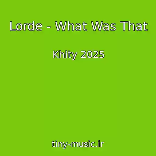 کاور آهنگ Lorde - What Was That از Khity 2025