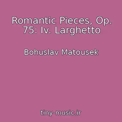 کاور آهنگ Romantic Pieces, Op. 75: Iv. Larghetto از Bohuslav Matousek