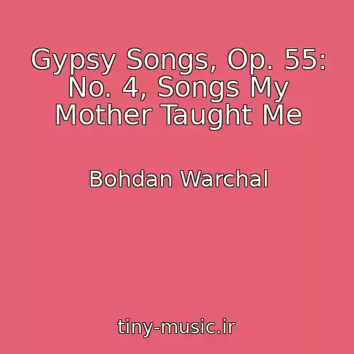 کاور آهنگ Gypsy Songs, Op. 55: No. 4, Songs My Mother Taught Me از Bohdan Warchal