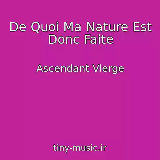 کاور آهنگ De Quoi Ma Nature Est Donc Faite از Ascendant Vierge