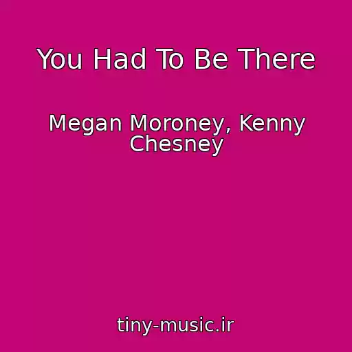 کاور آهنگ You Had To Be There از Megan Moroney, Kenny Chesney