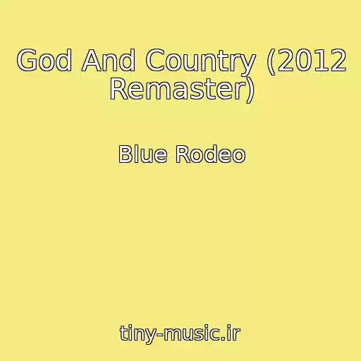 کاور آهنگ God And Country (2012 Remaster) از Blue Rodeo