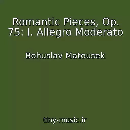 کاور آهنگ Romantic Pieces, Op. 75: I. Allegro Moderato از Bohuslav Matousek