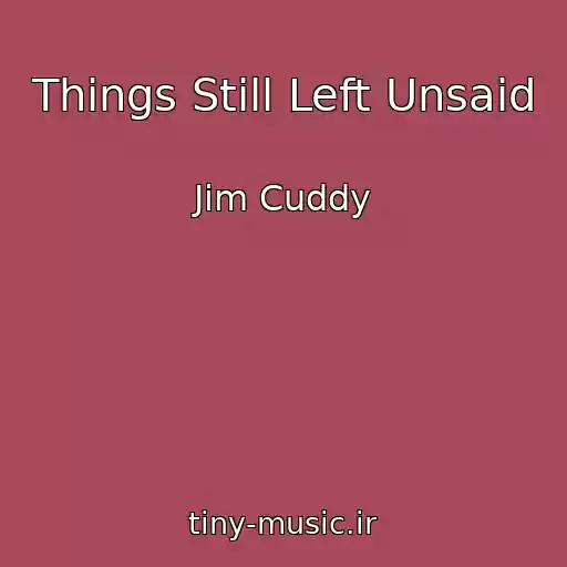 کاور آهنگ Things Still Left Unsaid از Jim Cuddy