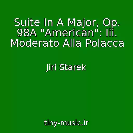 کاور آهنگ Suite In A Major, Op. 98A "American": Iii. Moderato Alla Polacca از Jiri Starek