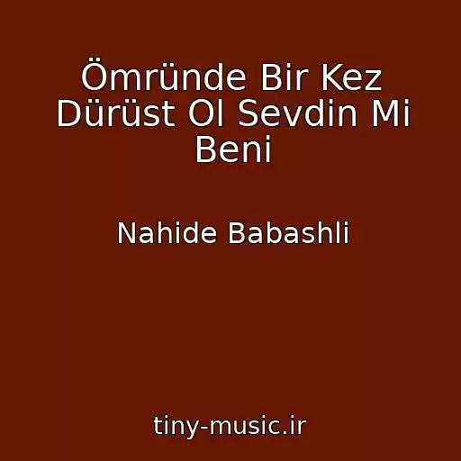 کاور آهنگ Ömründe Bir Kez Dürüst Ol Sevdin Mi Beni از Nahide Babashli