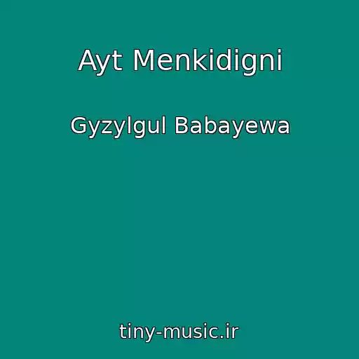کاور آهنگ Ayt Menkidigni از Gyzylgul Babayewa