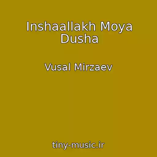 کاور آهنگ Inshaallakh Moya Dusha از Vusal Mirzaev