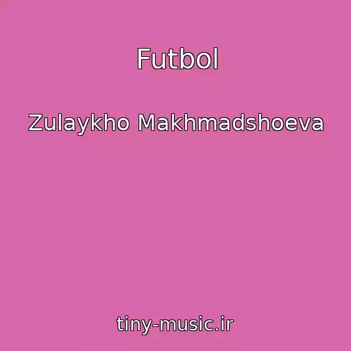 کاور آهنگ Futbol از Zulaykho Makhmadshoeva