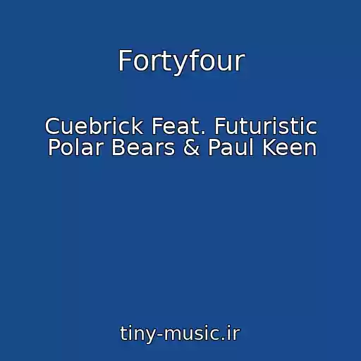 کاور آهنگ Fortyfour از Cuebrick Feat. Futuristic Polar Bears & Paul Keen