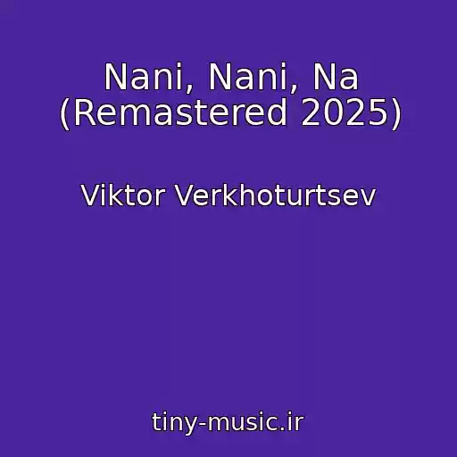 کاور آهنگ Nani, Nani, Na (Remastered 2025) از Viktor Verkhoturtsev