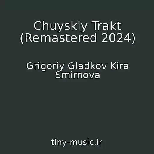کاور آهنگ Chuyskiy Trakt (Remastered 2024) از Grigoriy Gladkov Kira Smirnova