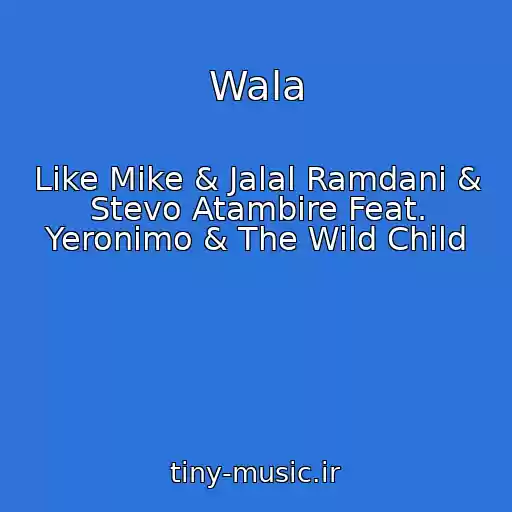 کاور آهنگ Wala از Like Mike & Jalal Ramdani & Stevo Atambire Feat. Yeronimo & The Wild Child