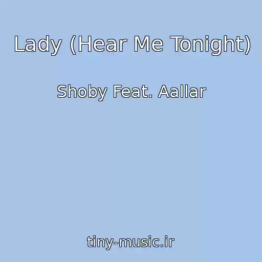 کاور آهنگ Lady (Hear Me Tonight) از Shoby Feat. Aallar