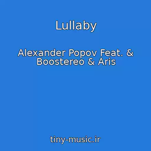 کاور آهنگ Lullaby از Alexander Popov Feat. & Boostereo & Aris