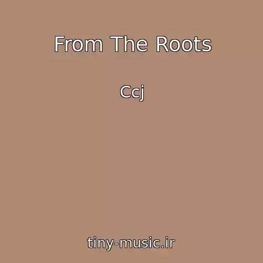 کاور آهنگ From The Roots از Ccj