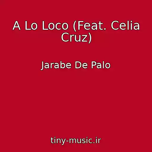 کاور آهنگ A Lo Loco (Feat. Celia Cruz) از Jarabe De Palo