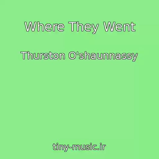 کاور آهنگ Where They Went از Thurston O'shaunnassy