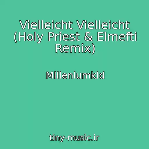 کاور آهنگ Vielleicht Vielleicht (Holy Priest & Elmefti Remix) از Milleniumkid