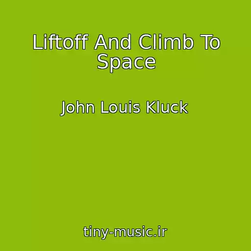 کاور آهنگ Liftoff And Climb To Space از John Louis Kluck