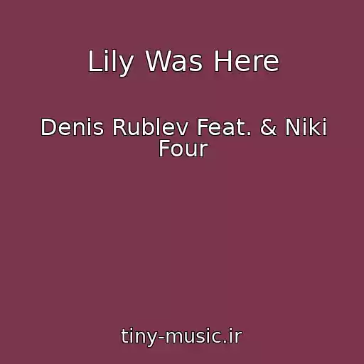 کاور آهنگ Lily Was Here از Denis Rublev Feat. & Niki Four