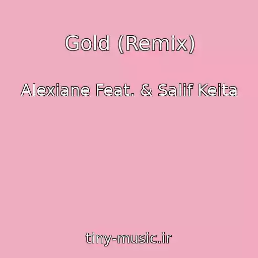 کاور آهنگ Gold (Remix) از Alexiane Feat. & Salif Keita