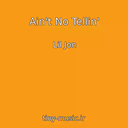 کاور آهنگ Ain't No Tellin' از Lil Jon