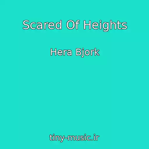 کاور آهنگ Scared Of Heights از Hera Bjork