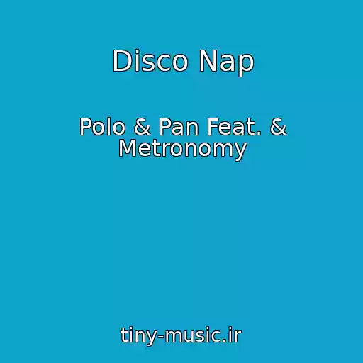 کاور آهنگ Disco Nap از Polo & Pan Feat. & Metronomy