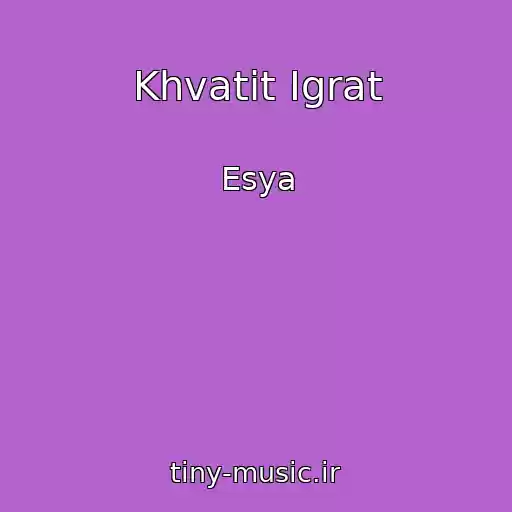 کاور آهنگ Khvatit Igrat از Esya