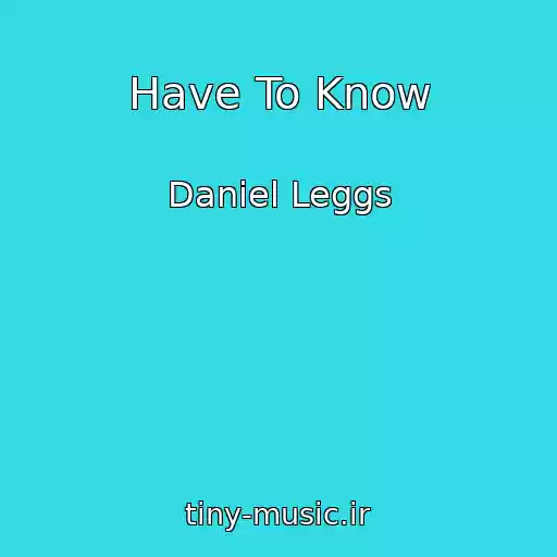 کاور آهنگ Have To Know از Daniel Leggs