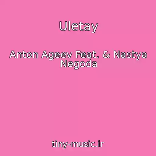 کاور آهنگ Uletay از Anton Ageev Feat. & Nastya Negoda