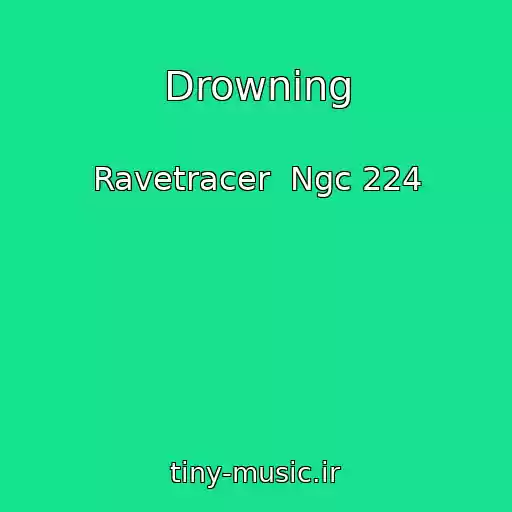 کاور آهنگ Drowning از Ravetracer  Ngc 224